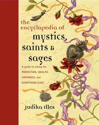 Encyclopedia of mystics, saints & sages - a guide to asking for protection,