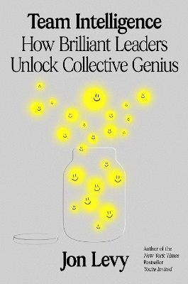 Team Intelligence: How Brilliant Leaders Unlock Collective Genius