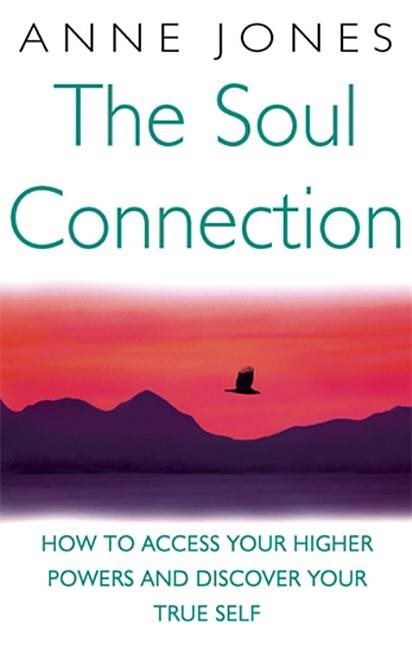 Soul connection - how to access your higher powers and discover your true s