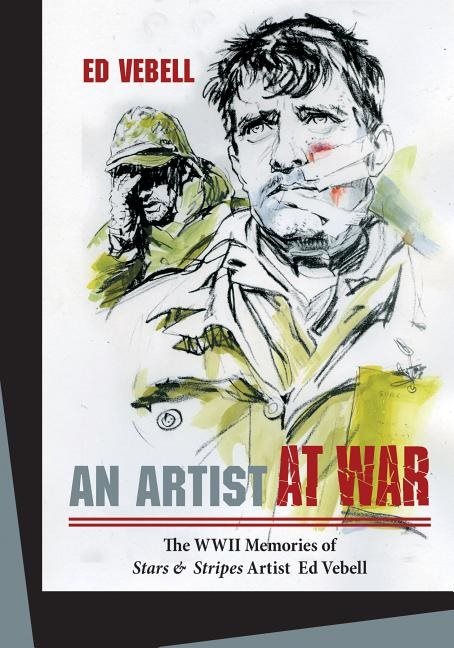 Artist at war - the wwii memories of stars & stripes artist ed vebell
