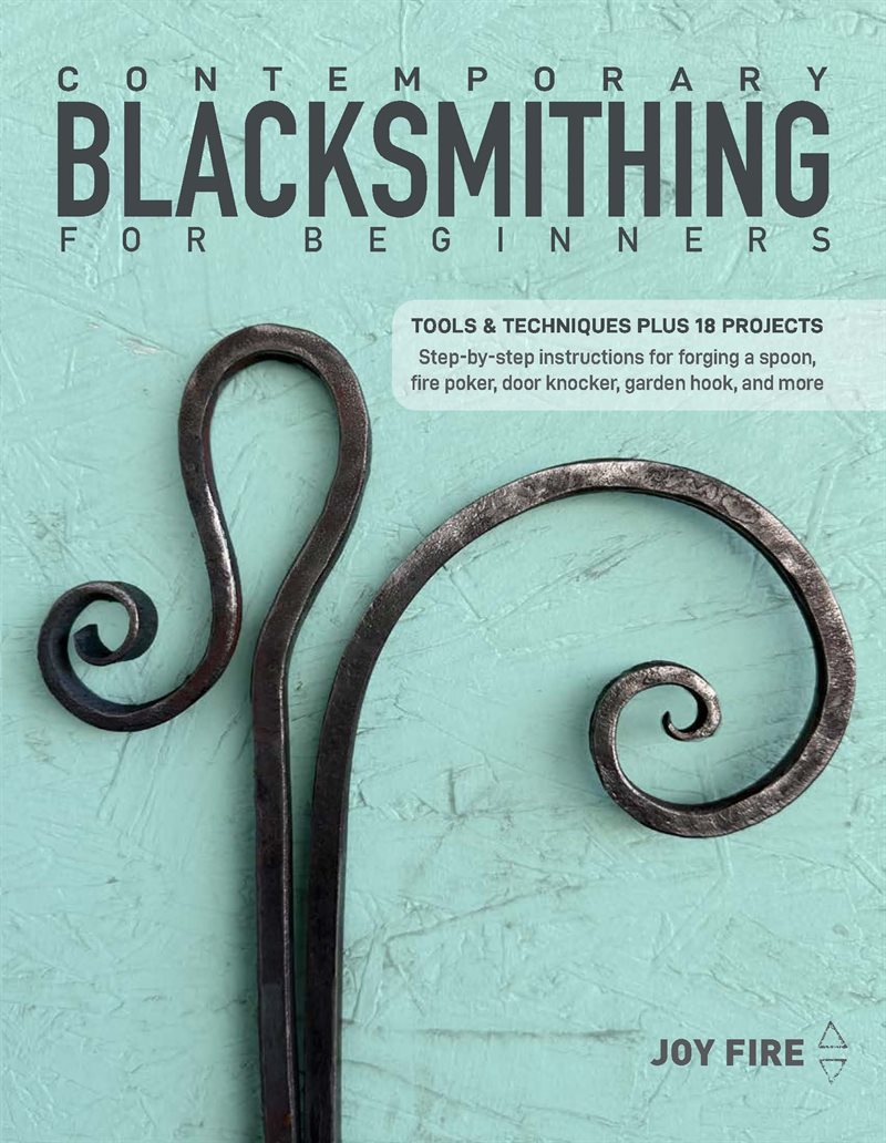 Contemporary Blacksmithing for Beginners: Tools and Techniques Plus 18 Projects