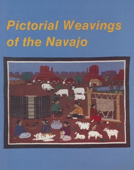 Pictorial Weavings Of The Navajo
