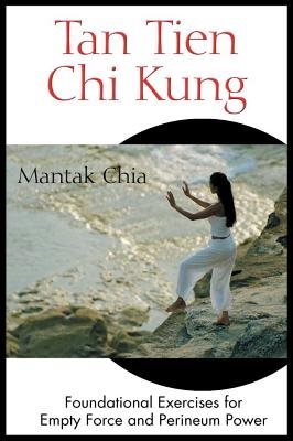 Tan tien chi kung - foundational exercises for empty force and perineum pow