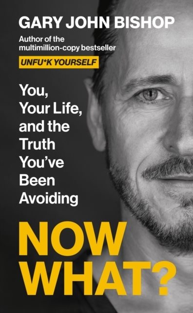 Now What? You, your life and the truth you