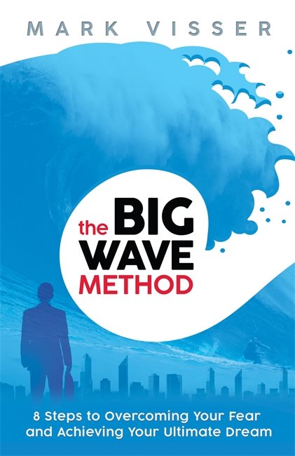 Big wave method - 8 steps to overcoming your fear and achieving your ultima