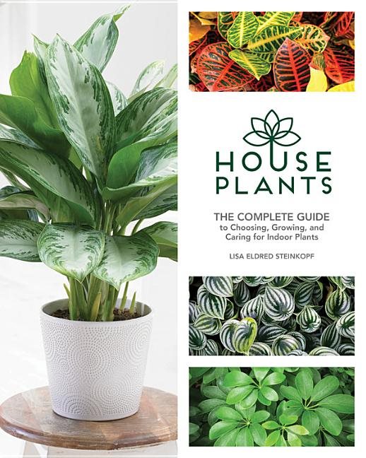 Houseplants - the complete guide to choosing, growing, and caring for indoo