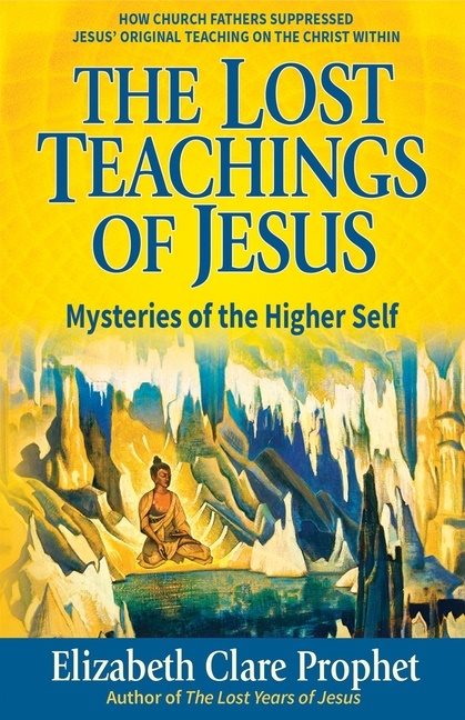 Lost Teachings Of Jesus : Mysteries of the Higher Self