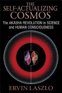 Self-actualizing cosmos - the akasha revolution in science and human consci