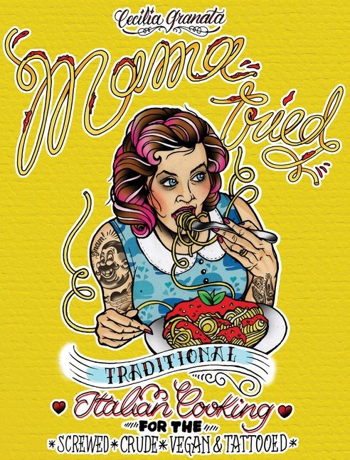 Mama tried - traditional italian cooking for the screwed, crude, vegan, and