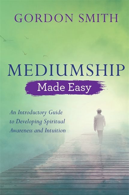Mediumship made easy - an introductory guide to developing spiritual awaren