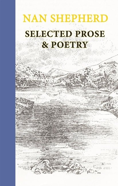 Nan Shepherd: Selected Prose And Poetry