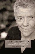 Living The Practice : Collected Writings on the Transformative Potential of Yoga