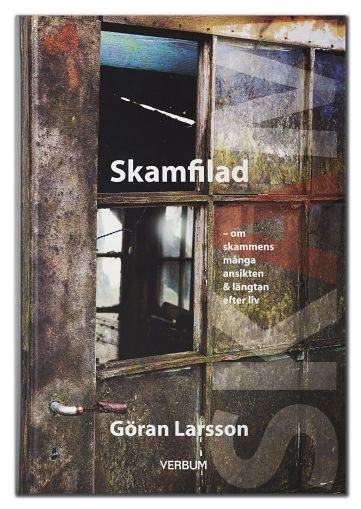 Skamfilad : om skammens många ansikten & längtan efter liv