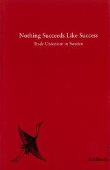 Nothing Succeeds Like Success Trade Unionism in Sweden