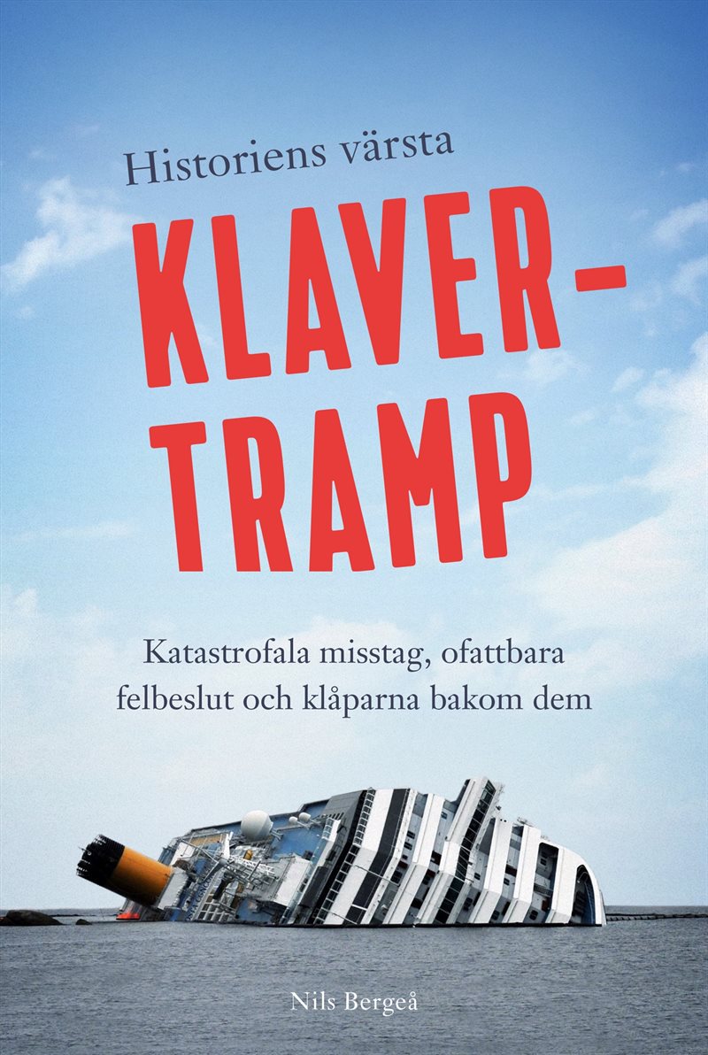 Historiens värsta klavertramp : katastrofala misstag, ofattbara felbeslut och klåparna bakom dem