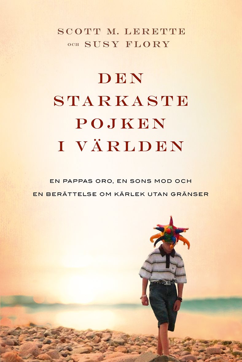 Den starkaste pojken i världen : en pappas oro, en sons mod och en berättelse om kärlek utan gränser