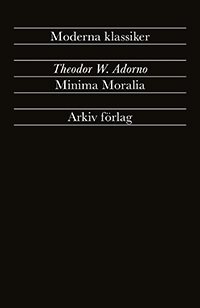 Minima Moralia : Reflexioner ur det stympade livet