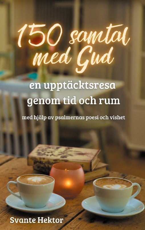 150 samtal med Gud : en upptäcktsresa genom tid och rum med hjälp av  psalmernas poesi och vishet