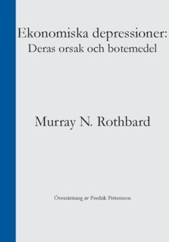 Ekonomiska depressioner : deras orsak och botemedel