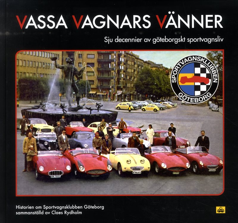 Vassa vagnars vänner : sju decennier av göteborgskt sportvagnsliv