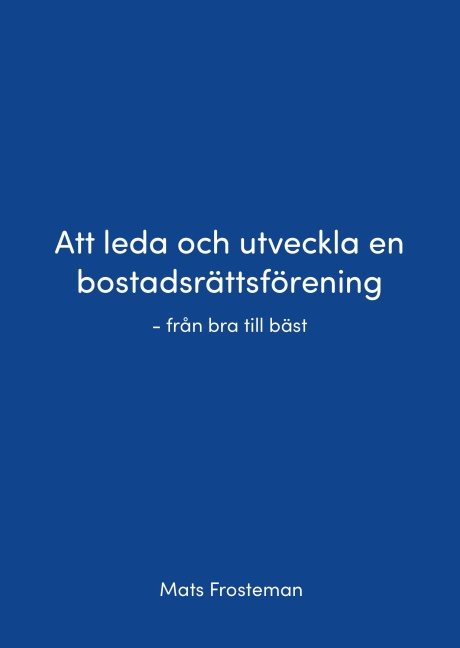 Att leda och utveckla en bostadsrättsförening : från bra till bäst