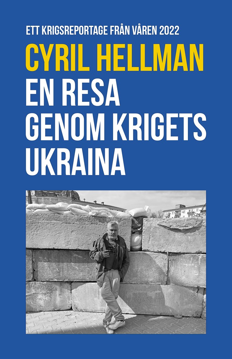 En resa genom krigets Ukraina : ett krigsreportage från våren 2022