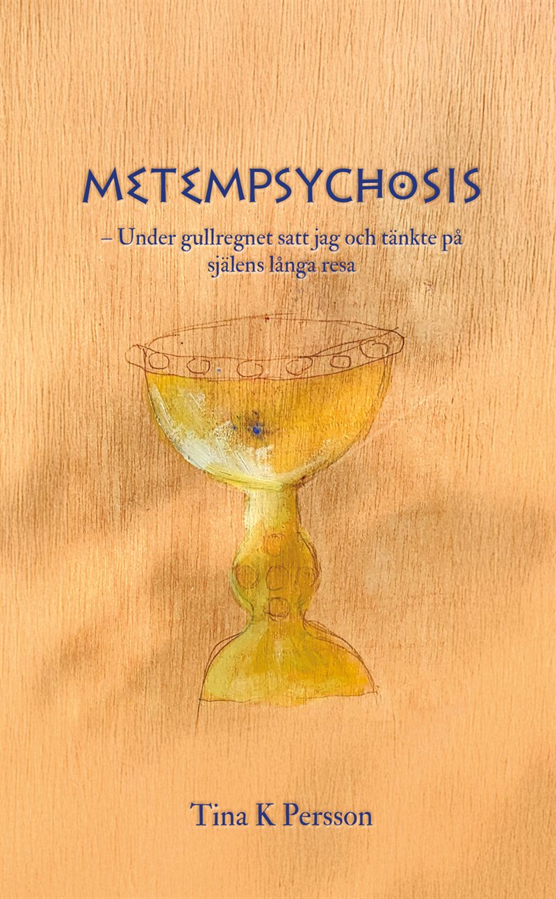 Metempsychosis : under gullregnet satt jag och tänkte på själens långa resa