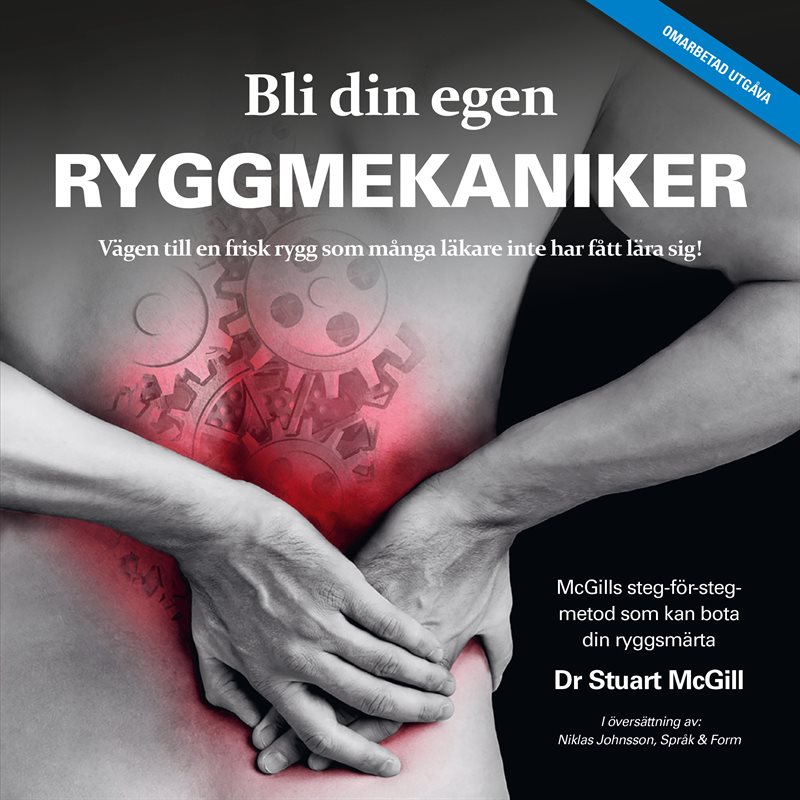 Bli din egen ryggmekaniker : vägen till en frisk rygg som många läkare inte har fått lära sig!