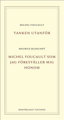 Tanken utanför ; Michel Foucault som jag föreställer mig honom
