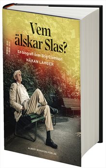 Vem älskar Slas? : En biografi över Stig Claesson