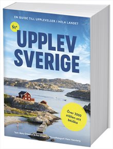 Nya Upplev Sverige : En guide till upplevelser i hela landet